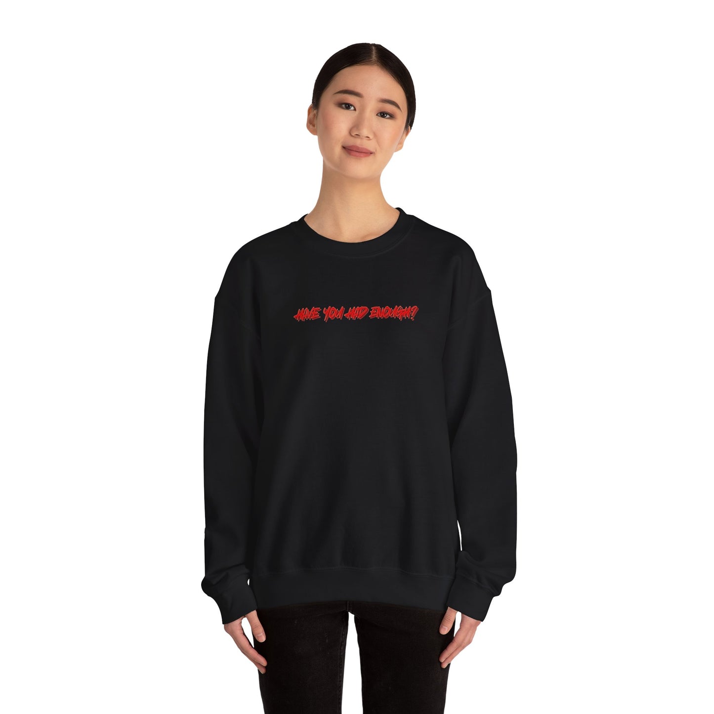 Have You Had Enough? - Unisex Crewneck