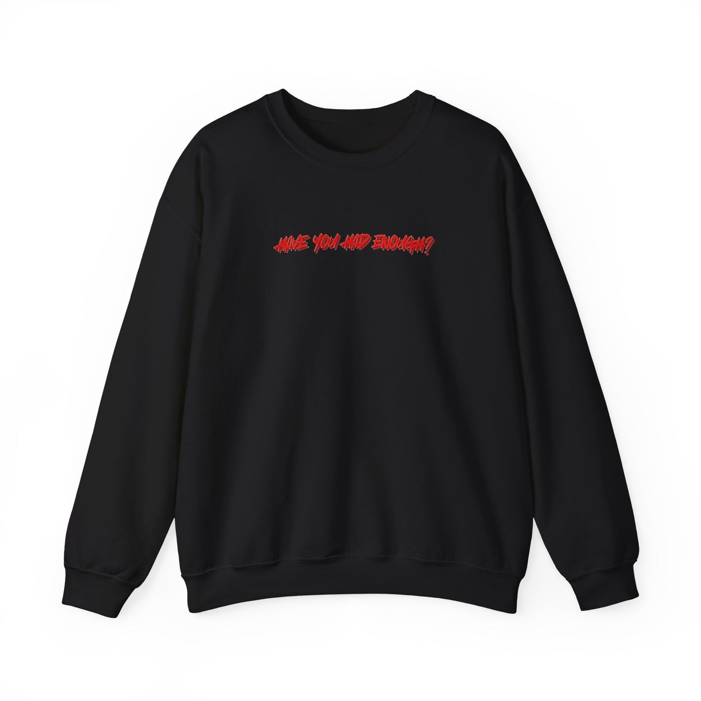 Have You Had Enough? - Unisex Crewneck