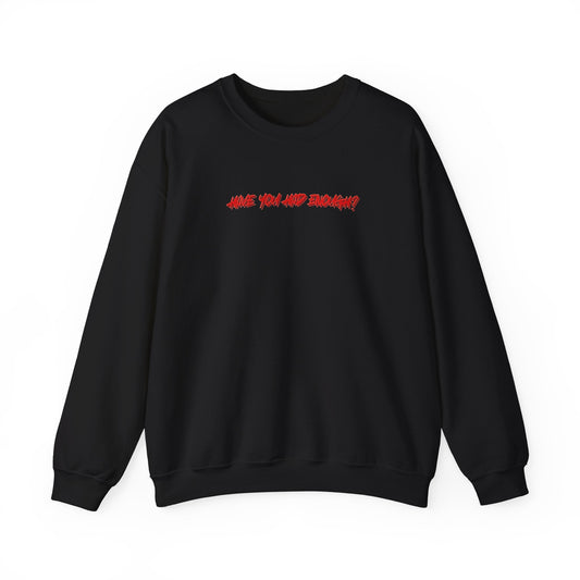 Have You Had Enough? - Unisex Crewneck